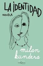 La identidad - Milan Kundera - Tusquets La identidad - Milan Kundera - Tusquets