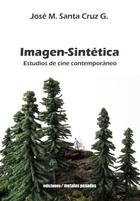 Imagen-sintética. Estudios de cine contemporáneo - José M. Santa Cruz G. - Ediciones Metales pesados