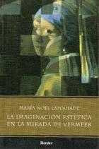 La Imaginación estética en la mirada de Vermeer - María Noel  Lapoujade - Herder México