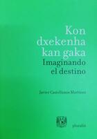 Kon dxekenha kan gaka / Imaginando el destino - Javier Castellanos - Pluralia