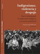 Indigenismo, Violencia y Despojo - Francisco López Bárcenas - Pluralia Indigenismo, Violencia y Despojo - Francisco López Bárcenas - Pluralia