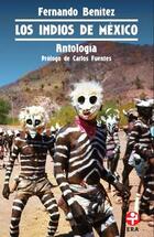Los indios de México. Prólogo de Carlos fuentes - Fernando Benítez - Ediciones Era