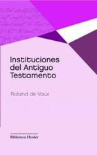 Instituciones del Antiguo Testamento - Roland de  Vaux - Herder