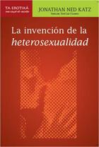 La invención de la heterosexualidad - Jonathan Ned Katz - Me cayó el veinte La invención de la heterosexualidad - Jonathan Ned Katz - Me cayó el veinte