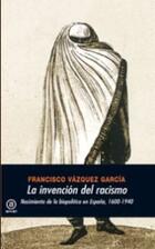 La invención del racismo - Francisco Vázquez García - Akal