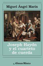 Joseph Haydn y el cuarteto de cuerda - Miguel Ángel Marín - Alianza editorial