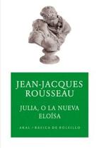 Julia, o la nueva Eloísa - Jean-Jacques Rousseau - Akal Julia, o la nueva Eloísa - Jean-Jacques Rousseau - Akal