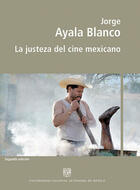 La justeza del cine mexicano - Jorge Ayala Blanco - ENAC