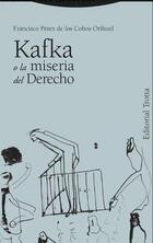 Kafka o la miseria del derecho - Francisco Pérez de los Cobos Orihuel - Trotta Kafka o la miseria del derecho - Francisco Pérez de los Cobos Orihuel - Trotta