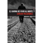 Karma de vivir al norte - Carlos Velázquez - Sexto Piso