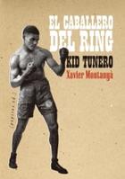 Kid Tunero, el caballero del ring - Xavier Montanyà - Pepitas de calabaza