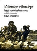 La Quinta de Goya y sus Pinturas Negras - Miguel Hervas Leon - Casimiro