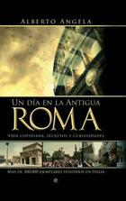 Un día en la Antigua Roma - Alberto Angela - Esfera de los libros Un día en la Antigua Roma - Alberto Angela - Esfera de los libros