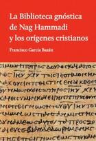 La Biblioteca gnóstica de Nag Hammadi y los orígenes cristianos - Francisco García Bazán - El hilo de Ariadna La Biblioteca gnóstica de Nag Hammadi y los orígenes cristianos - Francisco García Bazán - El hilo de Ariadna