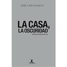 La casa, la Oscuridad - José Luís Peixoto - Cuadrivio La casa, la Oscuridad - José Luís Peixoto - Cuadrivio