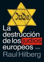La destrucción de los judíos europeos - Raul Hilberg - Akal