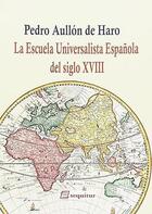 La Escuela Universalista Española del siglo XVIII - Pedro Aullón de Haro - Sequitur