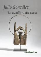 La escultura del vacío - Julio González Álvarez - Casimiro