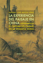 La experiencia del paisaje en China - Antonio José Mezcua López - Abada Editores La experiencia del paisaje en China - Antonio José Mezcua López - Abada Editores