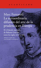 La extraordinaria difusión del arte de la prudencia en Europa - Marc Fumaroli - Acantilado