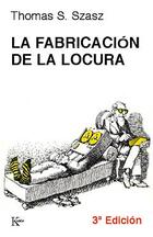 La fabricación de la locura - Thomas S. Szasz - Kairós