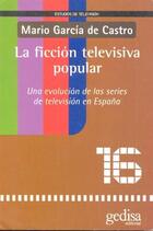 La ficción televisiva popular - Mario Garcia de Castro - Gedisa