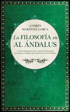 La filosofía en Al Ándalus - Andrés Martínez Lorca - Almuzara La filosofía en Al Ándalus - Andrés Martínez Lorca - Almuzara
