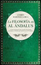 La filosofía en Al Ándalus - Andrés Martínez Lorca - Almuzara