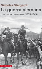 La guerra alemana - Nicholas Stargardt - Galaxia Gutenberg La guerra alemana - Nicholas Stargardt - Galaxia Gutenberg