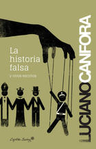 La historia falsa y otros escritos - Luciano Canfora - Capitán Swing