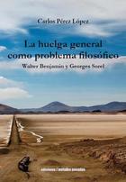 La huelga general como problema filosófico - Carlos Pérez López - Ediciones Metales pesados