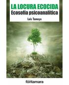 La locura ecocida - Luis Tamayo Pérez - Editorial fontamara