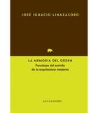 La Memoria Del Orden - José Ignacio Linazasoro - Abada Editores La Memoria Del Orden - José Ignacio Linazasoro - Abada Editores