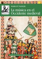 La música en el Occidente medieval - Margot Fassler - Akal