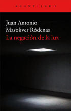 La negación de la luz - Juan Antonio Masoliver Ródenas - Acantilado La negación de la luz - Juan Antonio Masoliver Ródenas - Acantilado