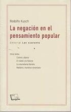 La negación en el pensamiento popular - Rodolfo Kusch - Editorial Las cuarenta La negación en el pensamiento popular - Rodolfo Kusch - Editorial Las cuarenta