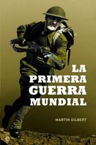 La primera guerra mundial - Martin Gilbert - Esfera de los libros La primera guerra mundial - Martin Gilbert - Esfera de los libros