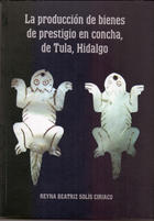 La producción de bienes de prestigio en concha de Tula, Hidalgo - AA.VV. - Inah La producción de bienes de prestigio en concha de Tula, Hidalgo - AA.VV. - Inah