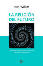 La religión del futuro - Ken Wilber - Kairós