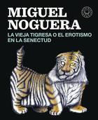 Vieja tigresa o el erotismo en la senectud - Miguel Noguera - Blackie Books Vieja tigresa o el erotismo en la senectud - Miguel Noguera - Blackie Books