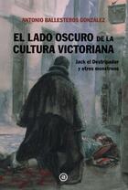 El lado oscuro de la cultura victoriana - Antonio Andrés Ballesteros González - Akal