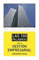 Las 100 palabras de la gestión empresarial - Dominique Roux - Akal Las 100 palabras de la gestión empresarial - Dominique Roux - Akal