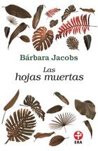 Las hojas muertas (Bolsillo) - Bárbara Jacobs - Ediciones Era