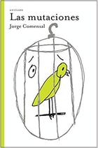 Las mutaciones - Jorge Comensal - Antílope Las mutaciones - Jorge Comensal - Antílope