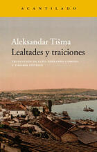 Lealtades y traiciones - Aleksandar Tisma - Acantilado Lealtades y traiciones - Aleksandar Tisma - Acantilado