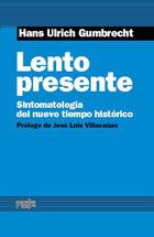 Lento presente - Hans Ulrich Gumbrecht - Escolar y mayo Lento presente - Hans Ulrich Gumbrecht - Escolar y mayo
