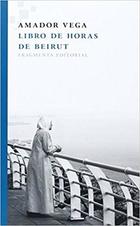 Libro de horas de Beirut - Amador Vega - Fragmenta Libro de horas de Beirut - Amador Vega - Fragmenta