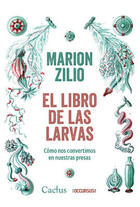 Libro de las larvas - Marion Zilio - Cactus