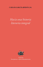 Hacia una historia literaria integral - Carlos García-Bedoya Zapata - Universidad Veracruzana