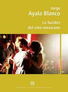 La lucidez del cine mexicano - Jorge Ayala Blanco - ENAC